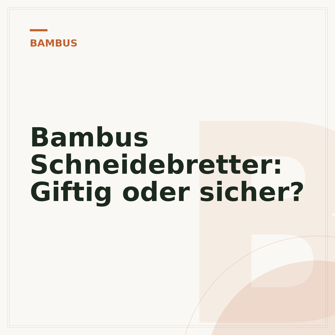 Bambus Schneidebretter: Giftig oder sicher?
