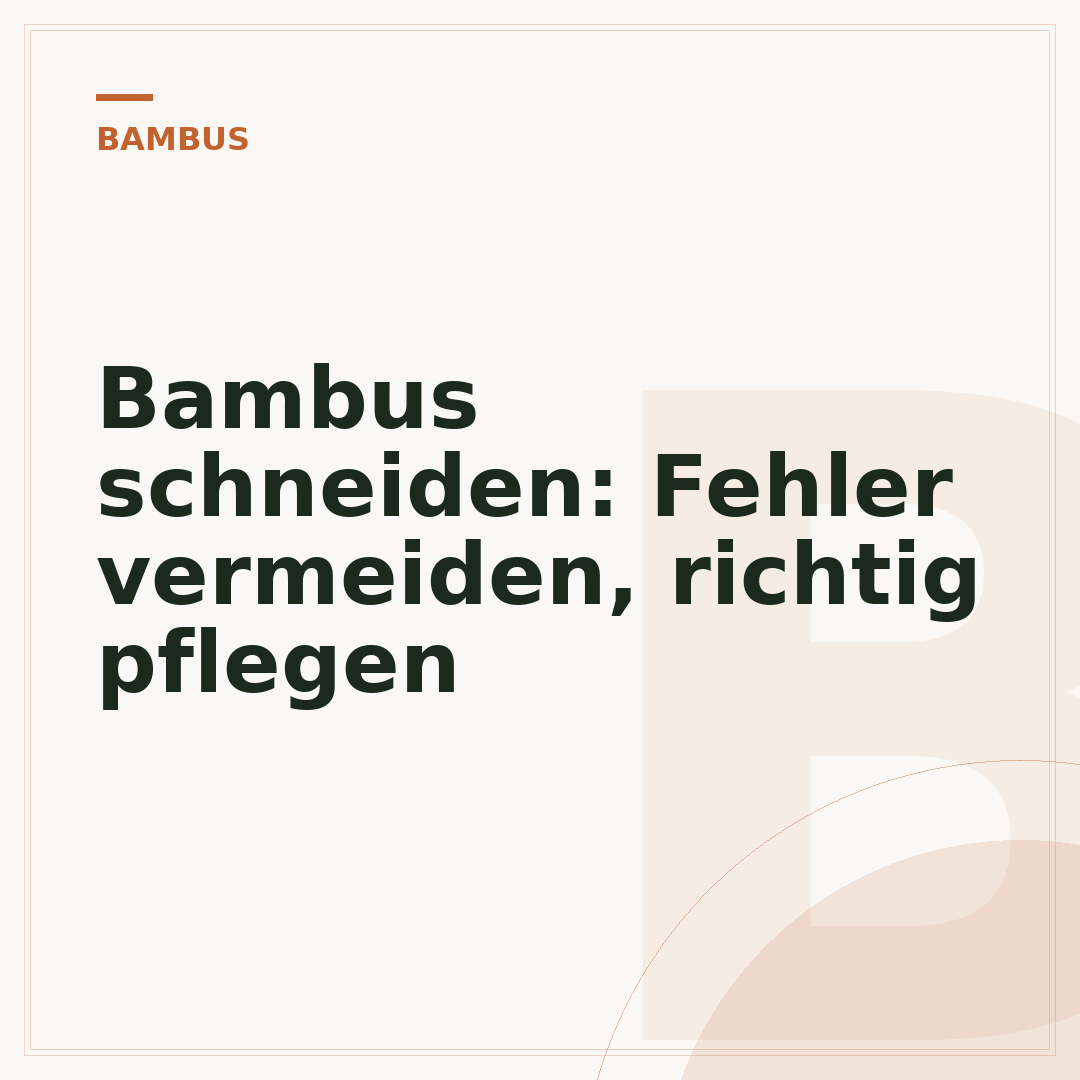 Bambus schneiden: Fehler vermeiden, richtig pflegen