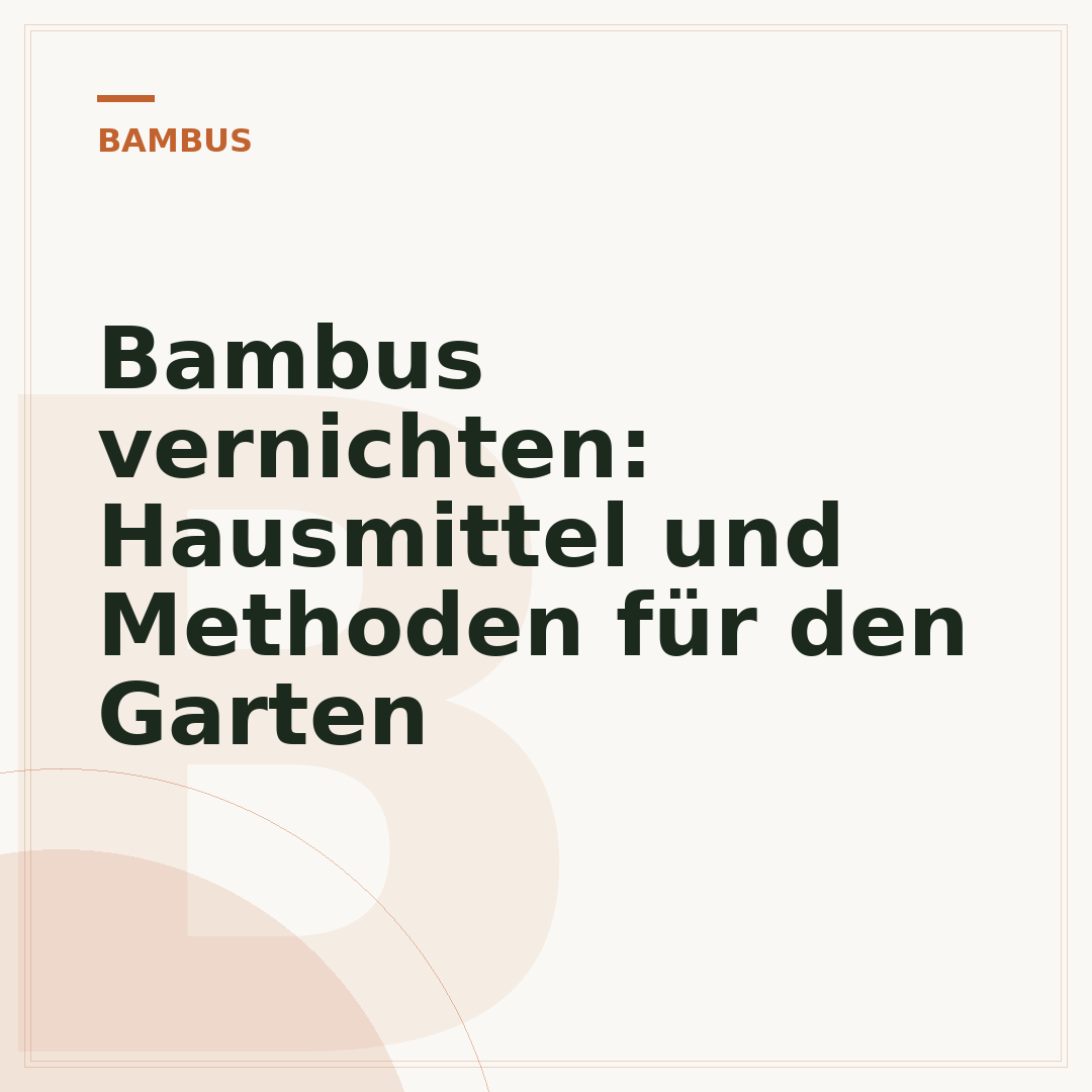 Bambus vernichten: Hausmittel und Methoden für den Garten