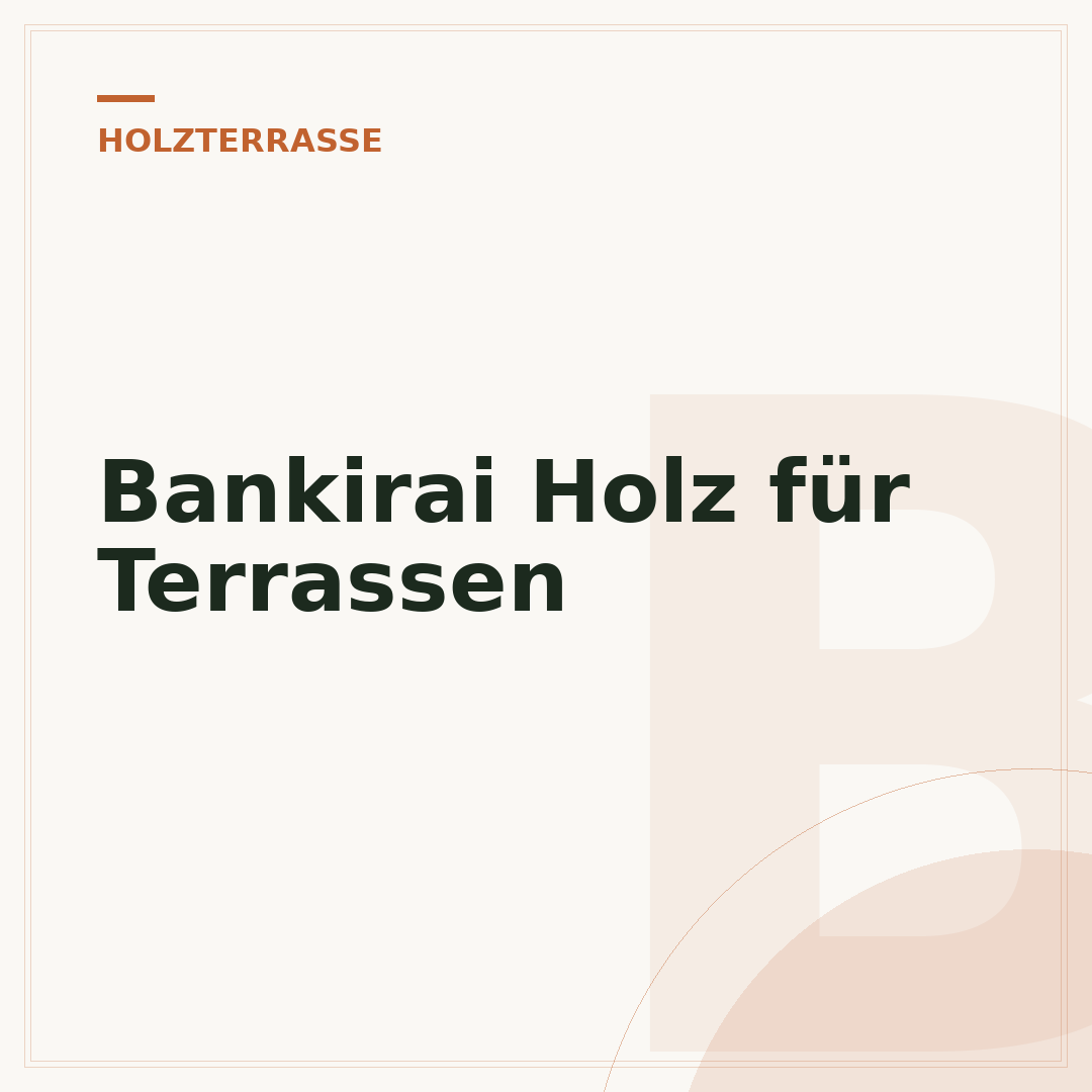 Bankirai Holz für Terrassen