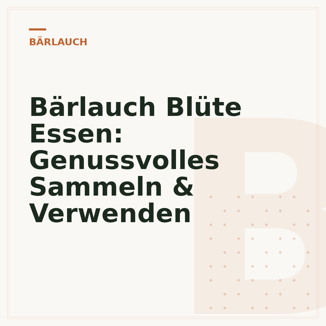 Bärlauch Blüte Essen: Genussvolles Sammeln & Verwenden