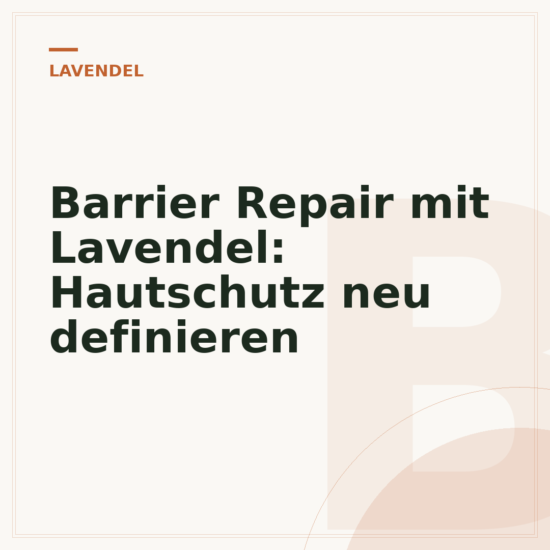 Barrier Repair mit Lavendel: Hautschutz neu definieren