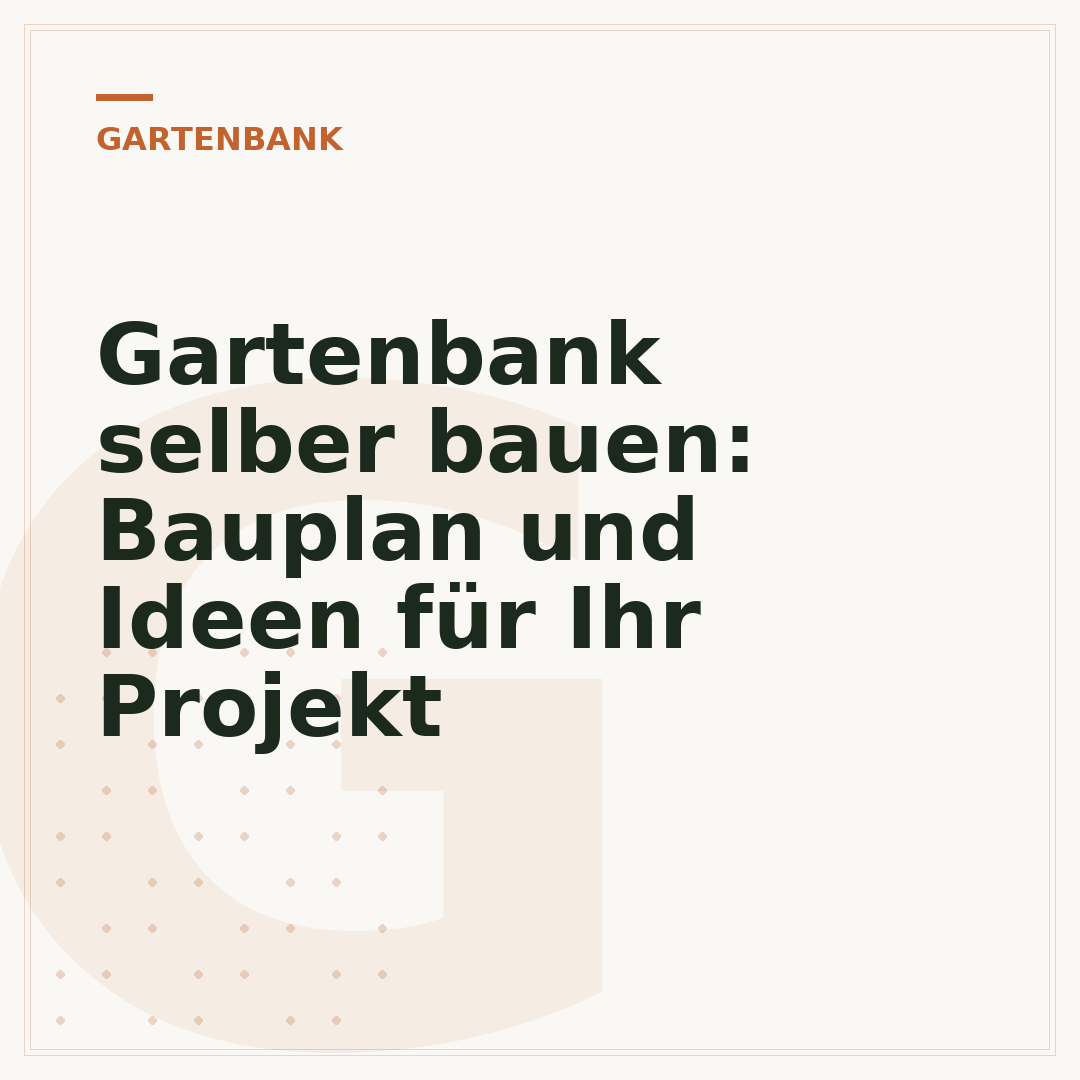 Gartenbank selber bauen: Bauplan und Ideen für Ihr Projekt