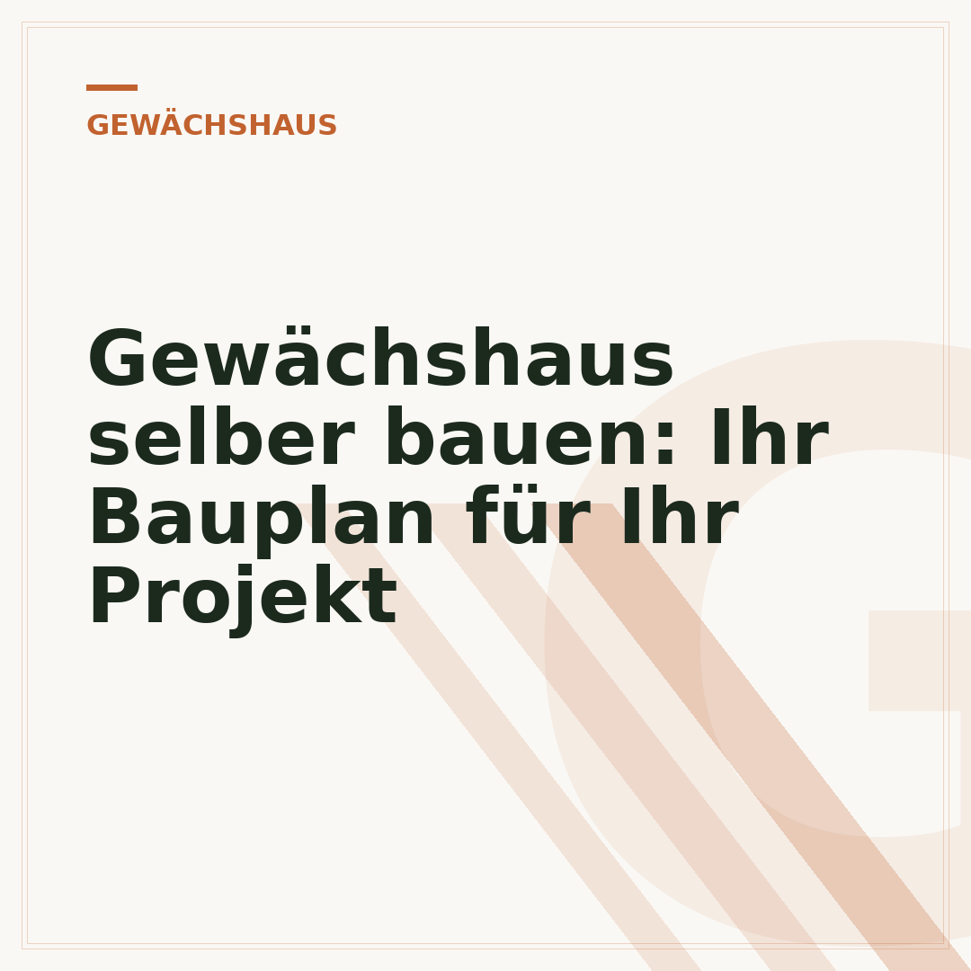 Gewächshaus selber bauen: Ihr Bauplan für Ihr Projekt