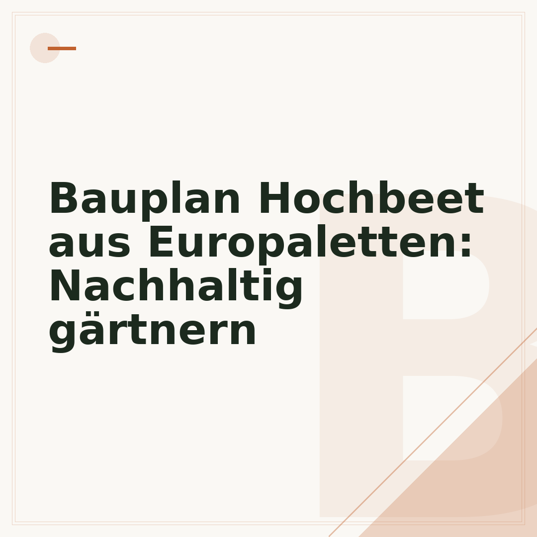 Bauplan Hochbeet aus Europaletten: Nachhaltig gärtnern