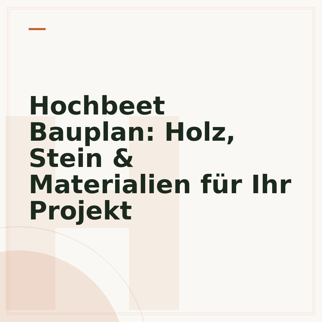 Hochbeet Bauplan: Holz, Stein & Materialien für Ihr Projekt