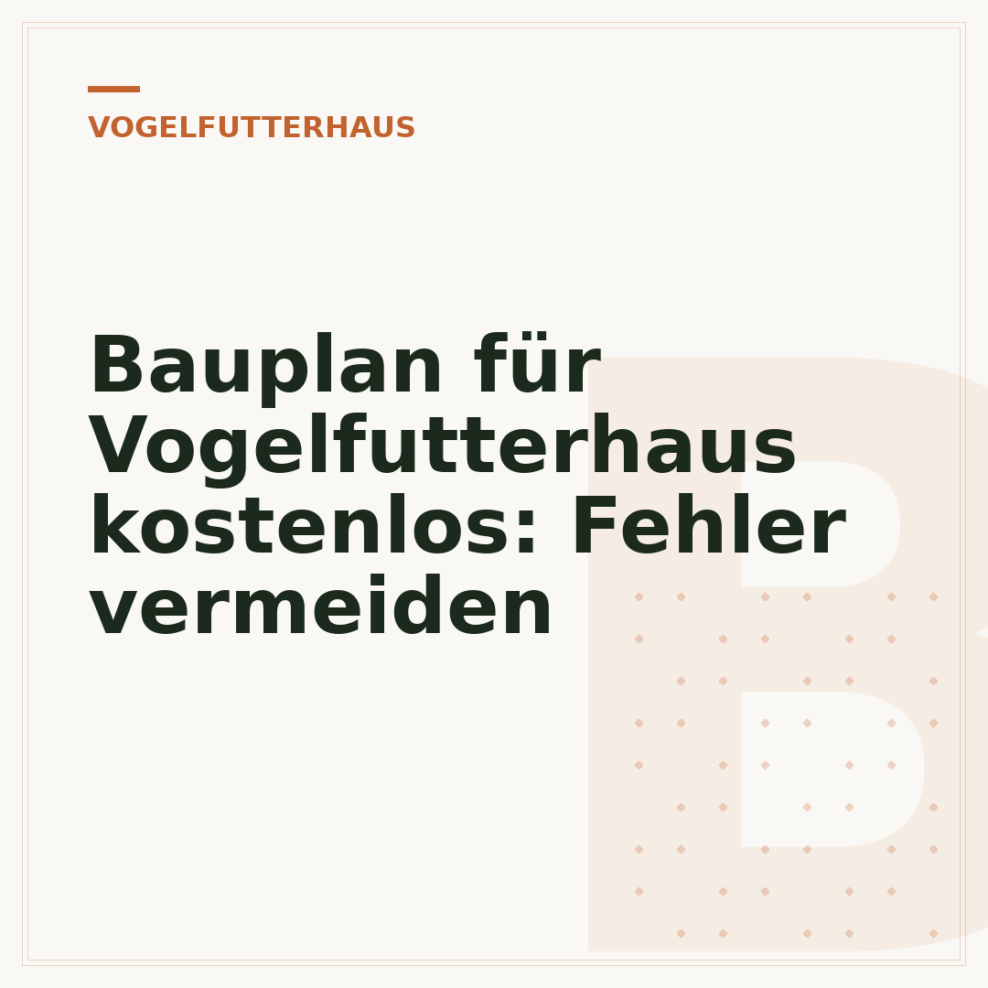 Bauplan für Vogelfutterhaus kostenlos: Fehler vermeiden