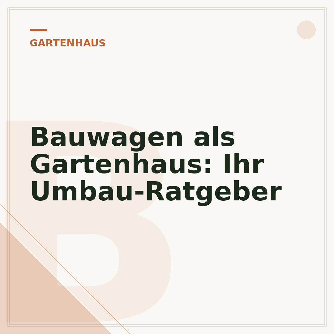 Bauwagen als Gartenhaus: Ihr Umbau-Ratgeber