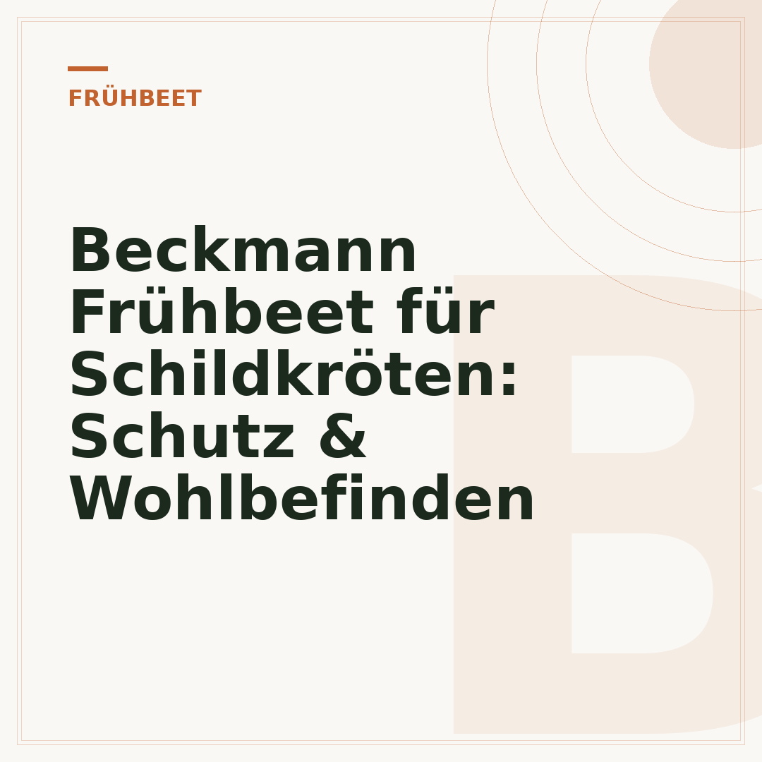 Beckmann Frühbeet für Schildkröten: Schutz & Wohlbefinden