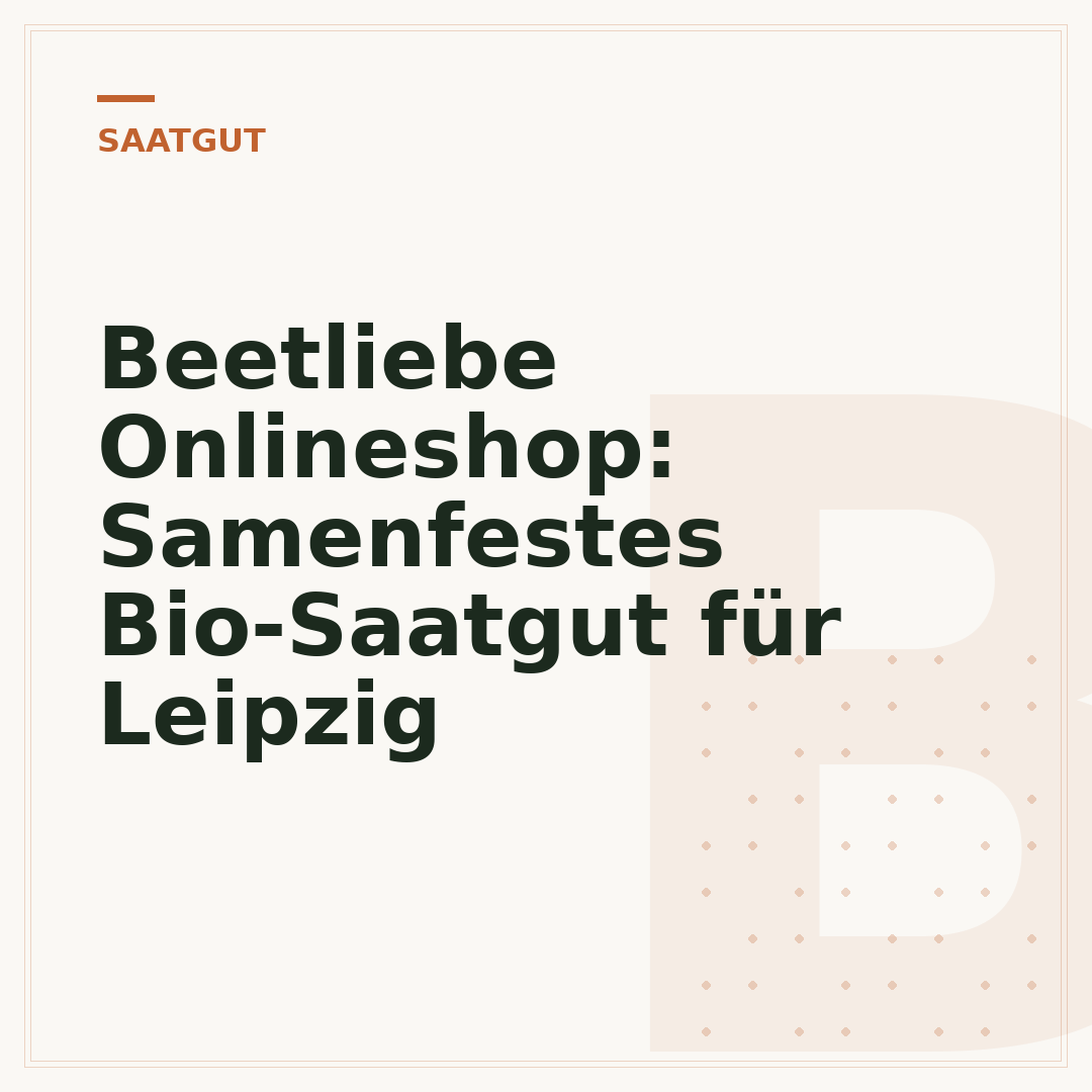 Beetliebe Onlineshop: Samenfestes Bio-Saatgut für Leipzig