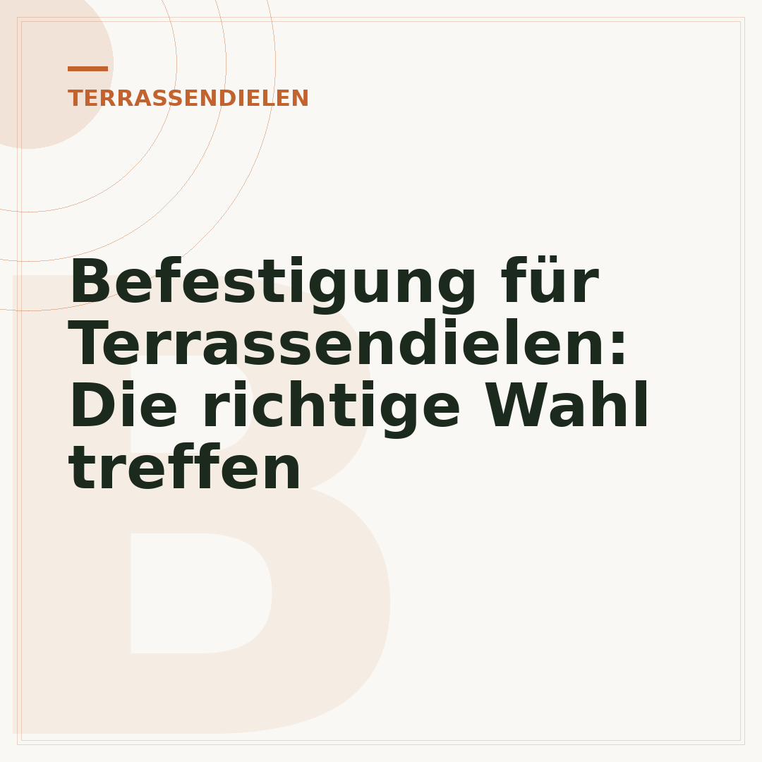 Befestigung für Terrassendielen: Die richtige Wahl treffen