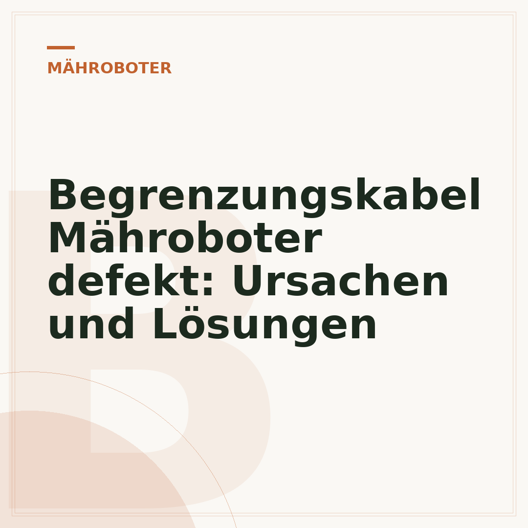 Begrenzungskabel Mähroboter defekt: Ursachen und Lösungen