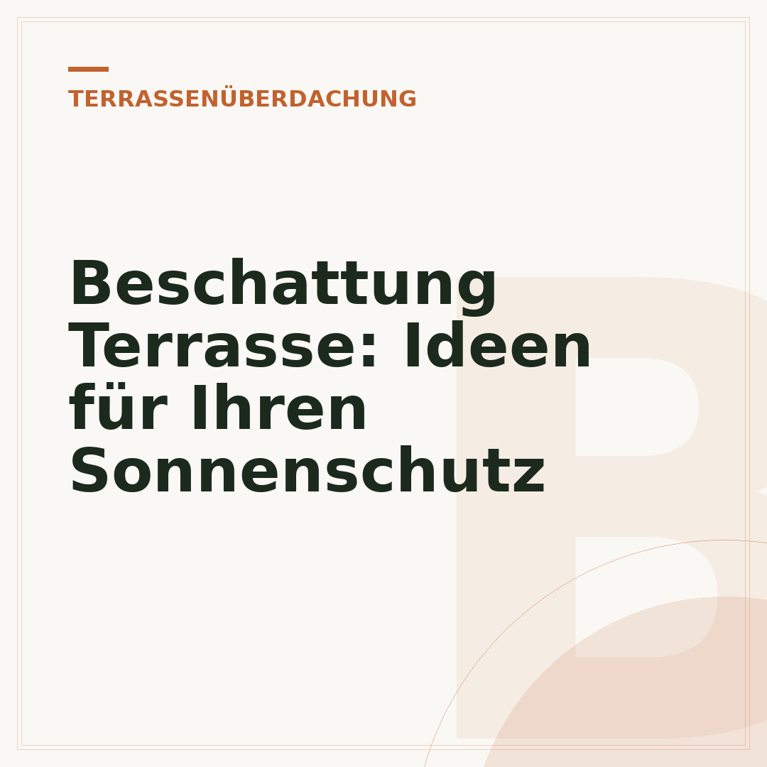 Beschattung Terrasse: Ideen für Ihren Sonnenschutz