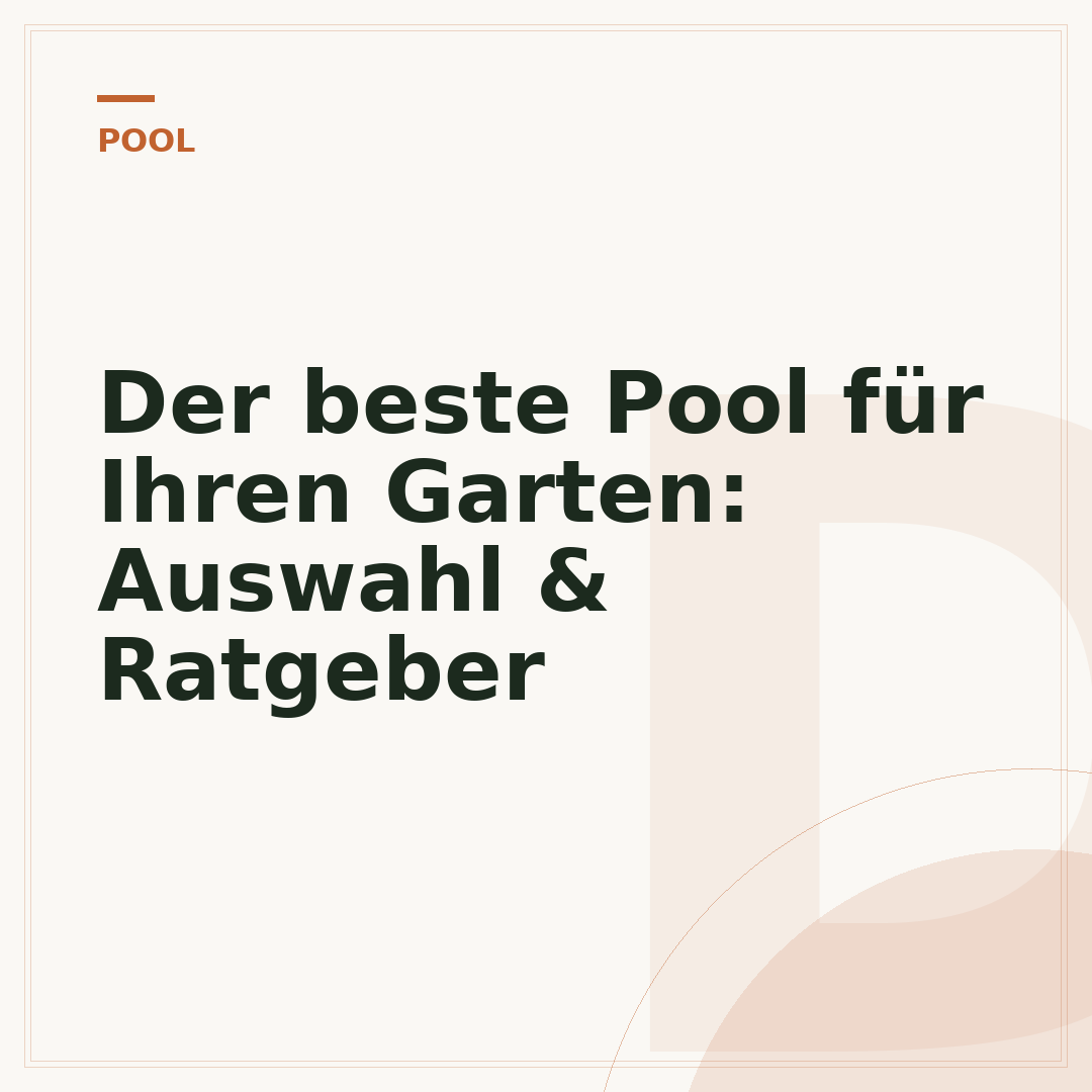 Der beste Pool für Ihren Garten: Auswahl & Ratgeber