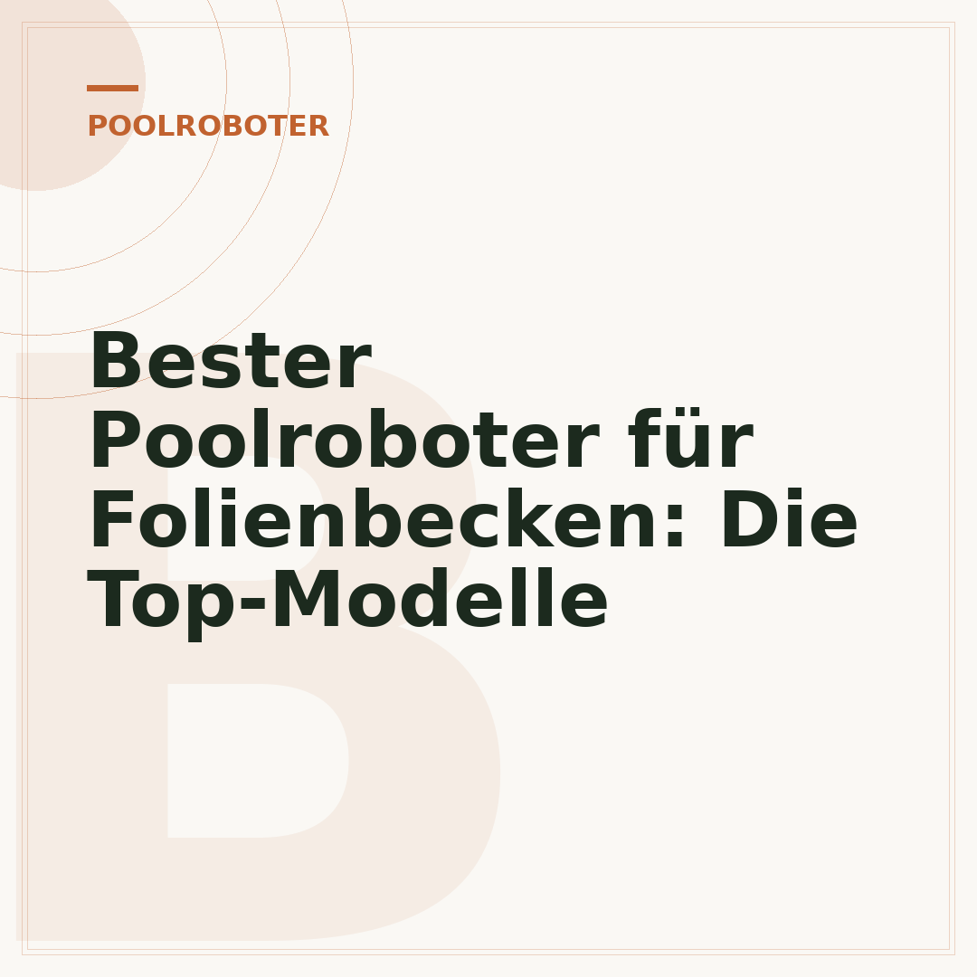 Bester Poolroboter für Folienbecken: Die Top-Modelle