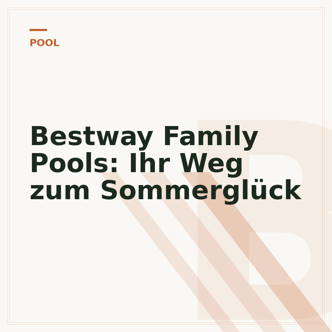 Bestway Family Pools: Ihr Weg zum Sommerglück
