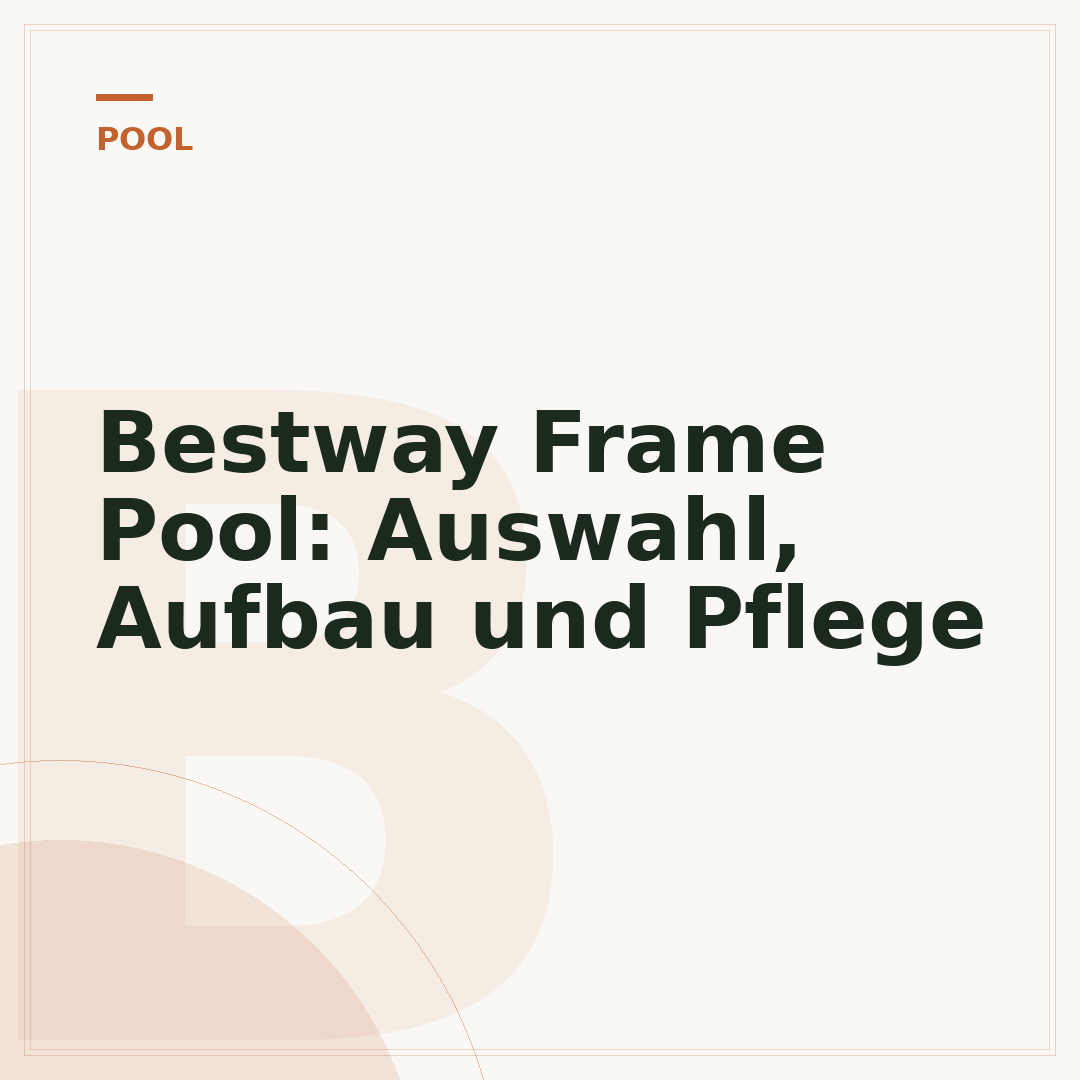 Bestway Frame Pool: Auswahl, Aufbau und Pflege