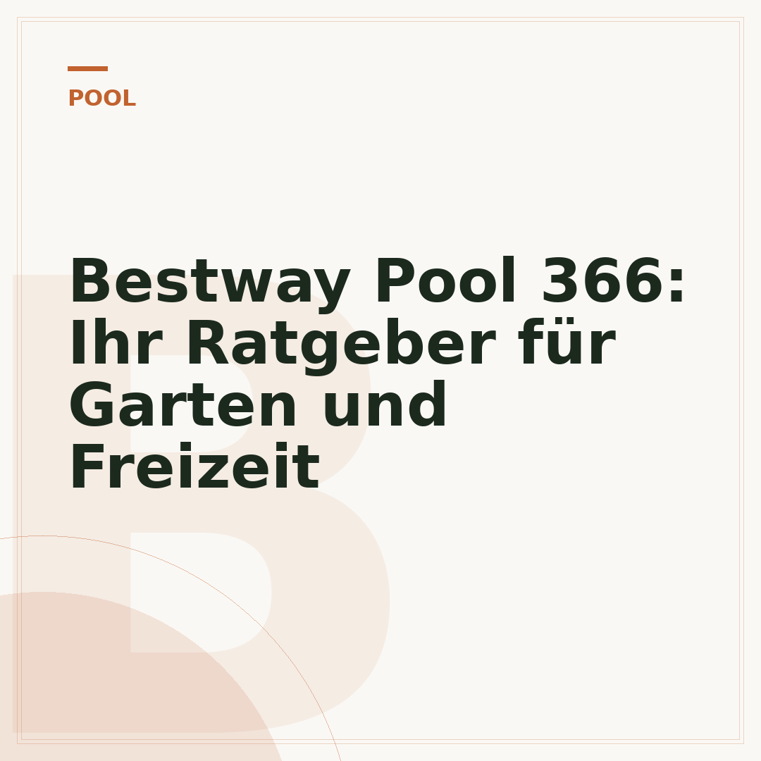 Bestway Pool 366: Ihr Ratgeber für Garten und Freizeit