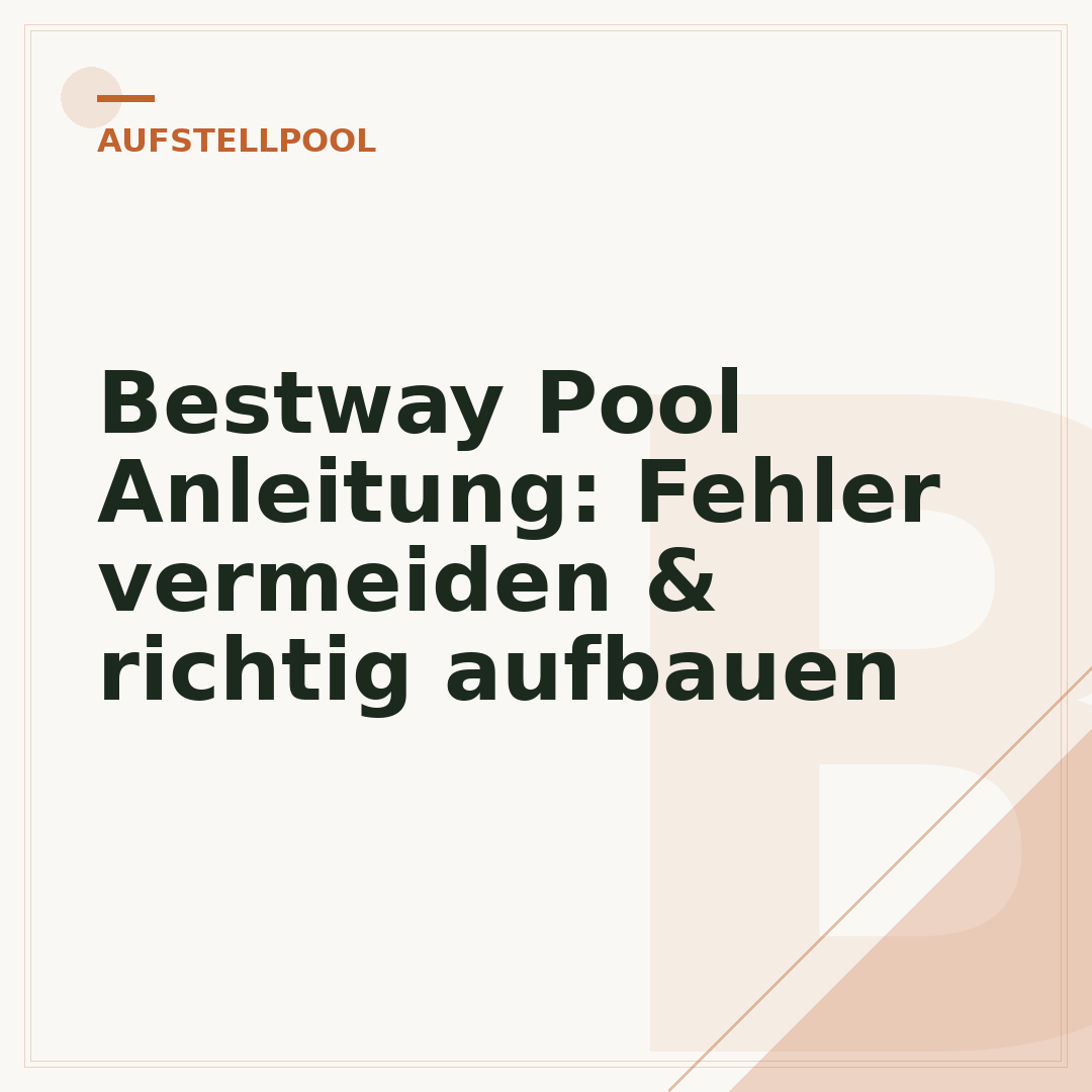 Bestway Pool Anleitung: Fehler vermeiden & richtig aufbauen