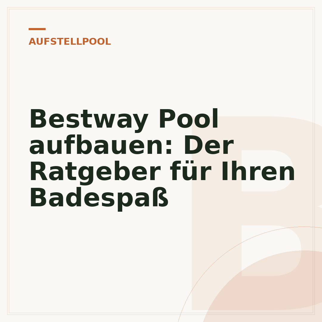 Bestway Pool aufbauen: Der Ratgeber für Ihren Badespaß