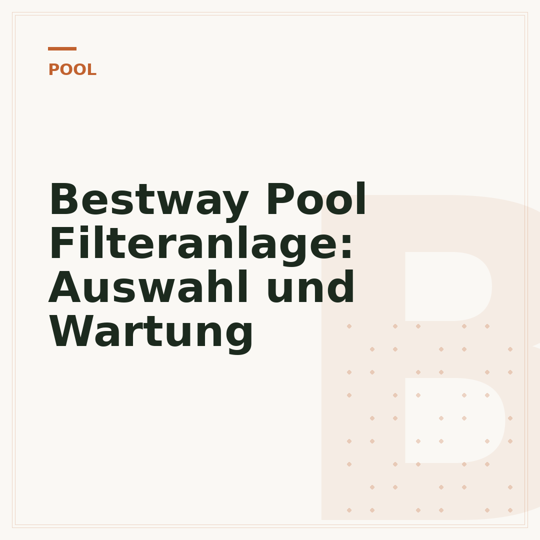 Bestway Pool Filteranlage: Auswahl und Wartung