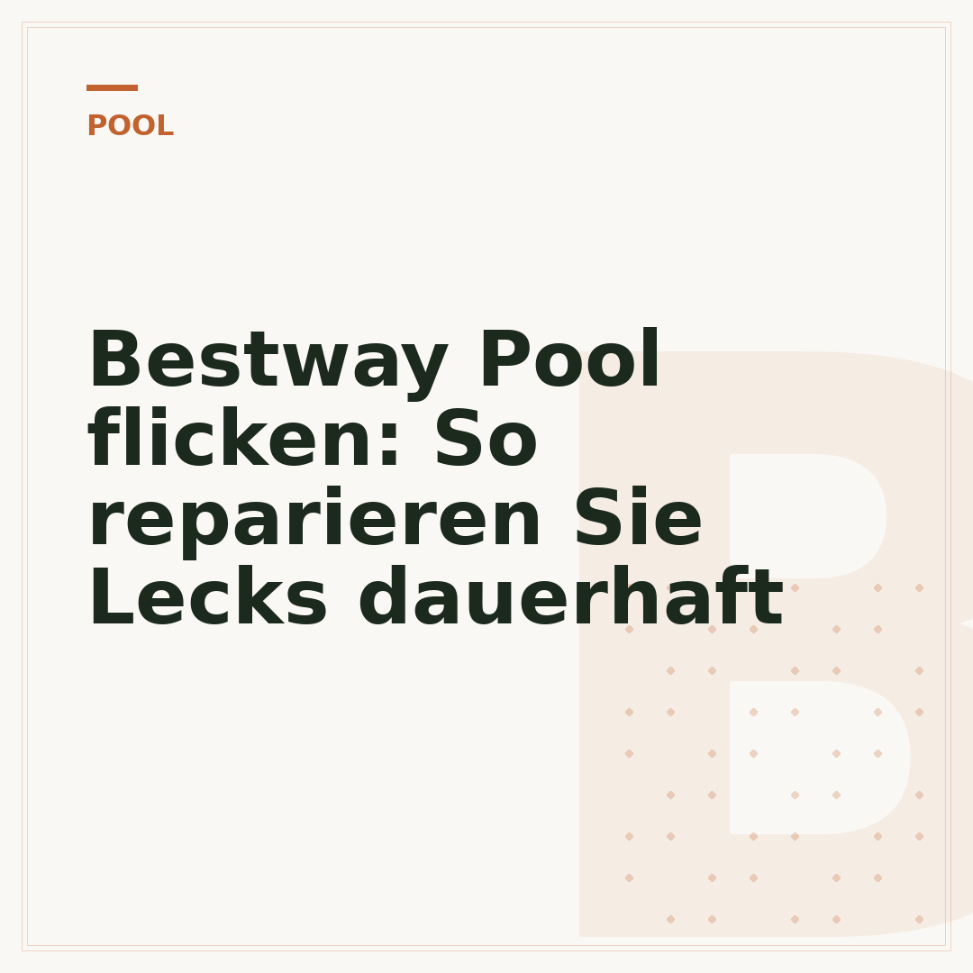 Bestway Pool flicken: So reparieren Sie Lecks dauerhaft