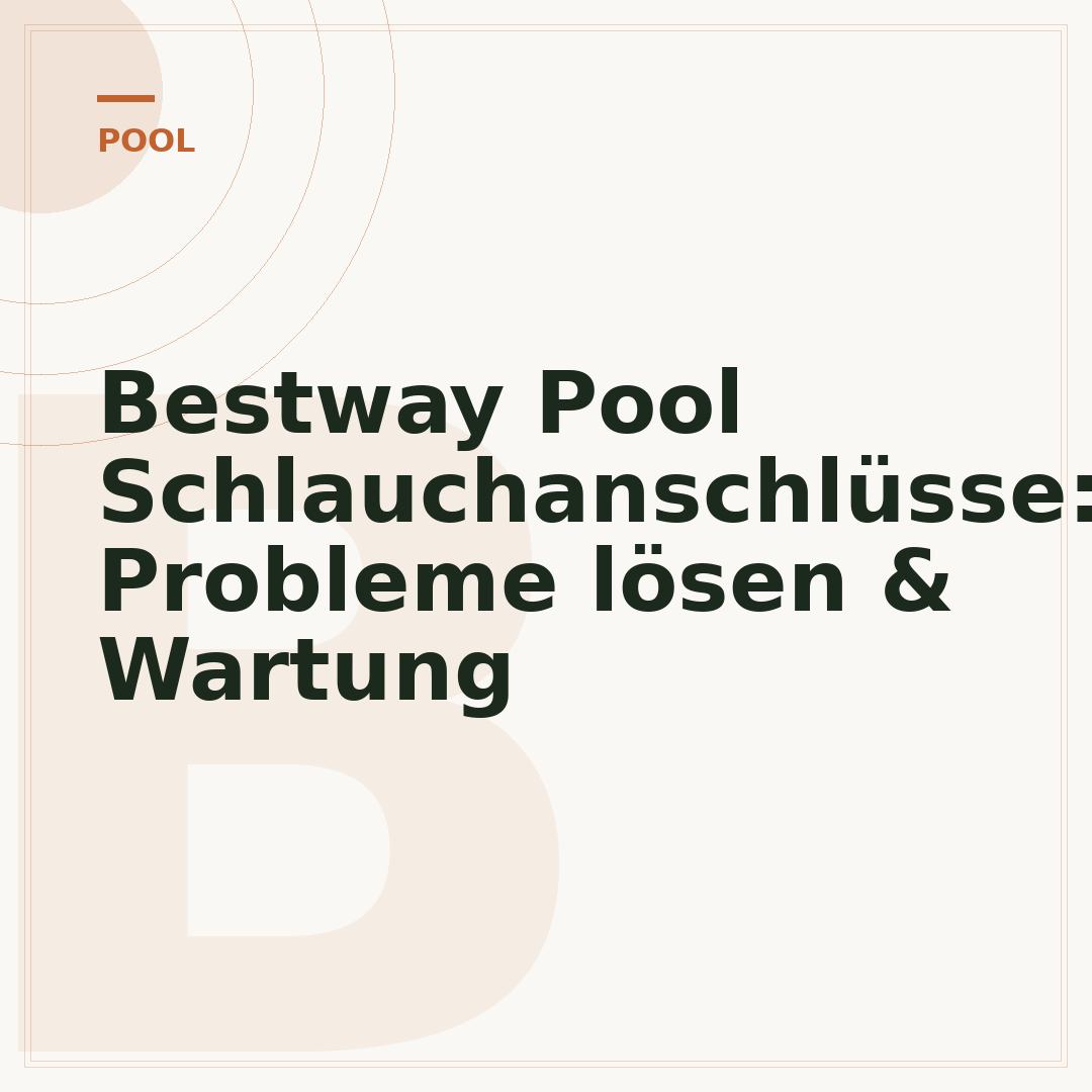 Bestway Pool Schlauchanschlüsse: Probleme lösen & Wartung