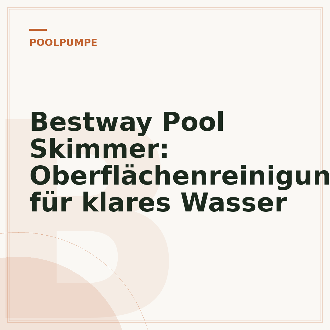 Bestway Pool Skimmer: Oberflächenreinigung für klares Wasser