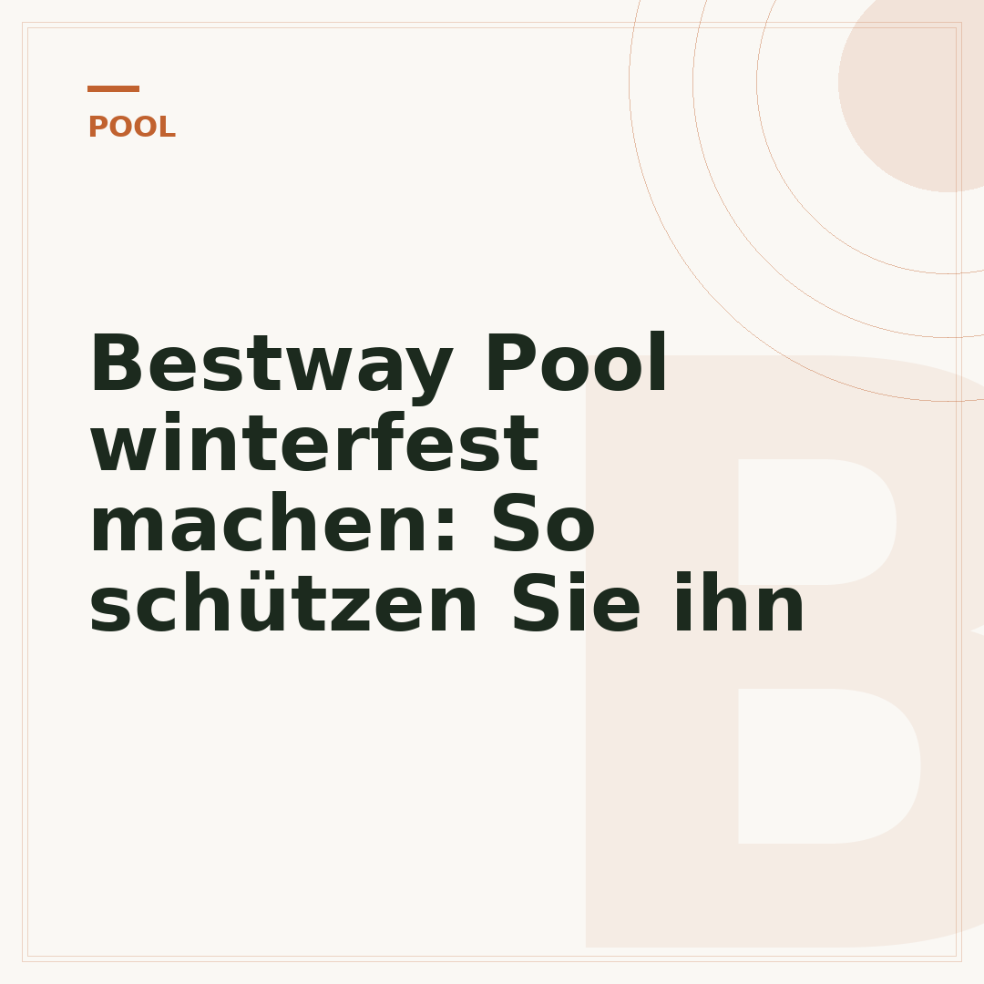 Bestway Pool winterfest machen: So schützen Sie ihn