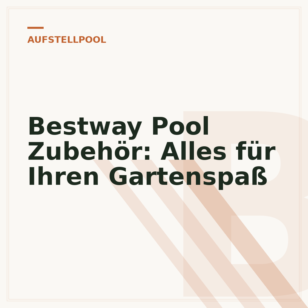 Bestway Pool Zubehör: Alles für Ihren Gartenspaß