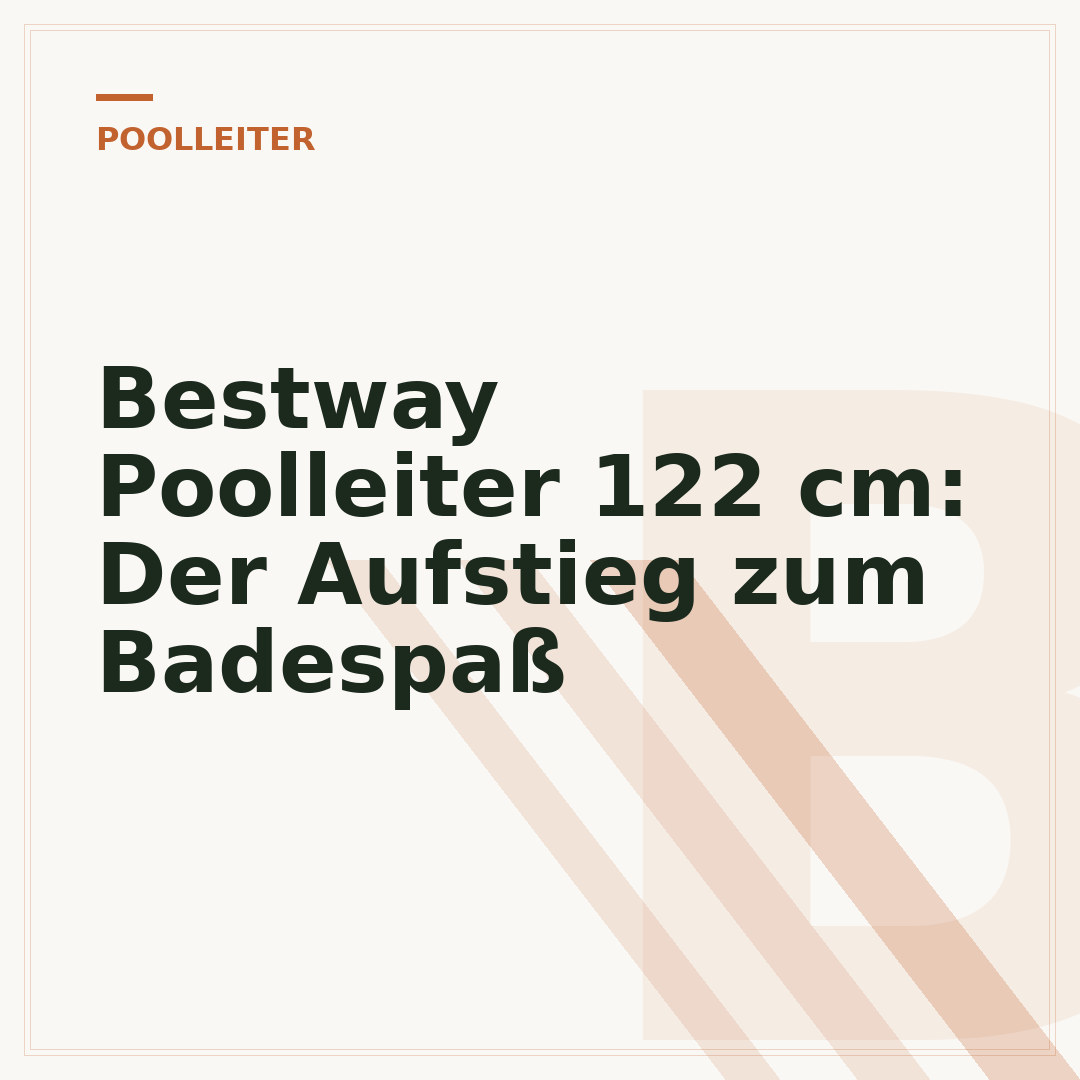 Bestway Poolleiter 122 cm: Der Aufstieg zum Badespaß