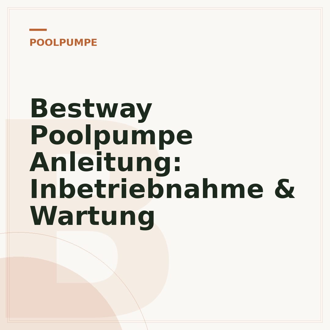 Bestway Poolpumpe Anleitung: Inbetriebnahme & Wartung