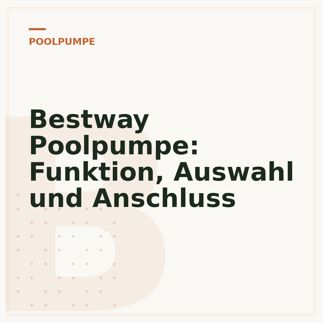 Bestway Poolpumpe: Funktion, Auswahl und Anschluss