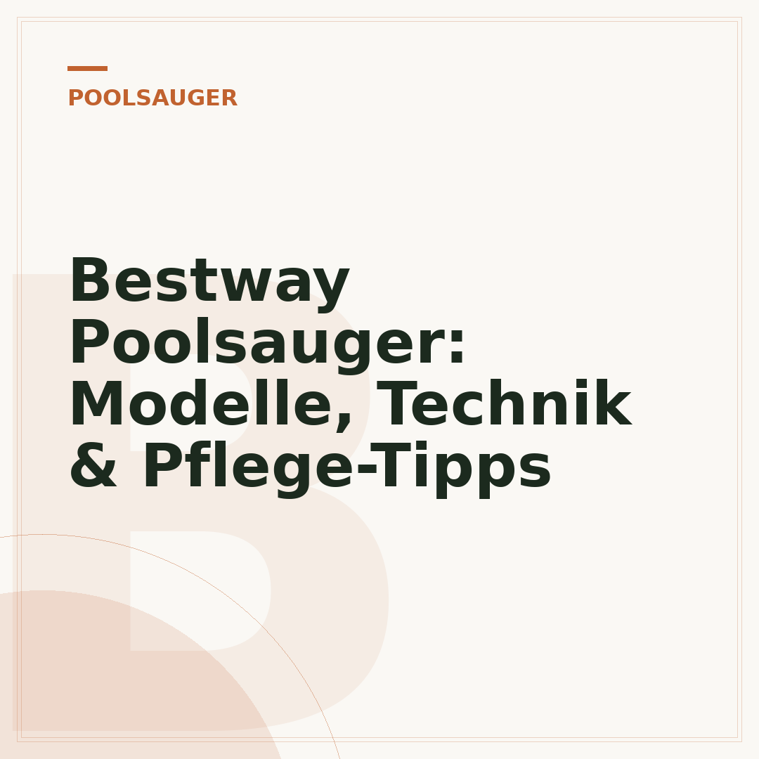 Bestway Poolsauger: Modelle, Technik & Pflege-Tipps