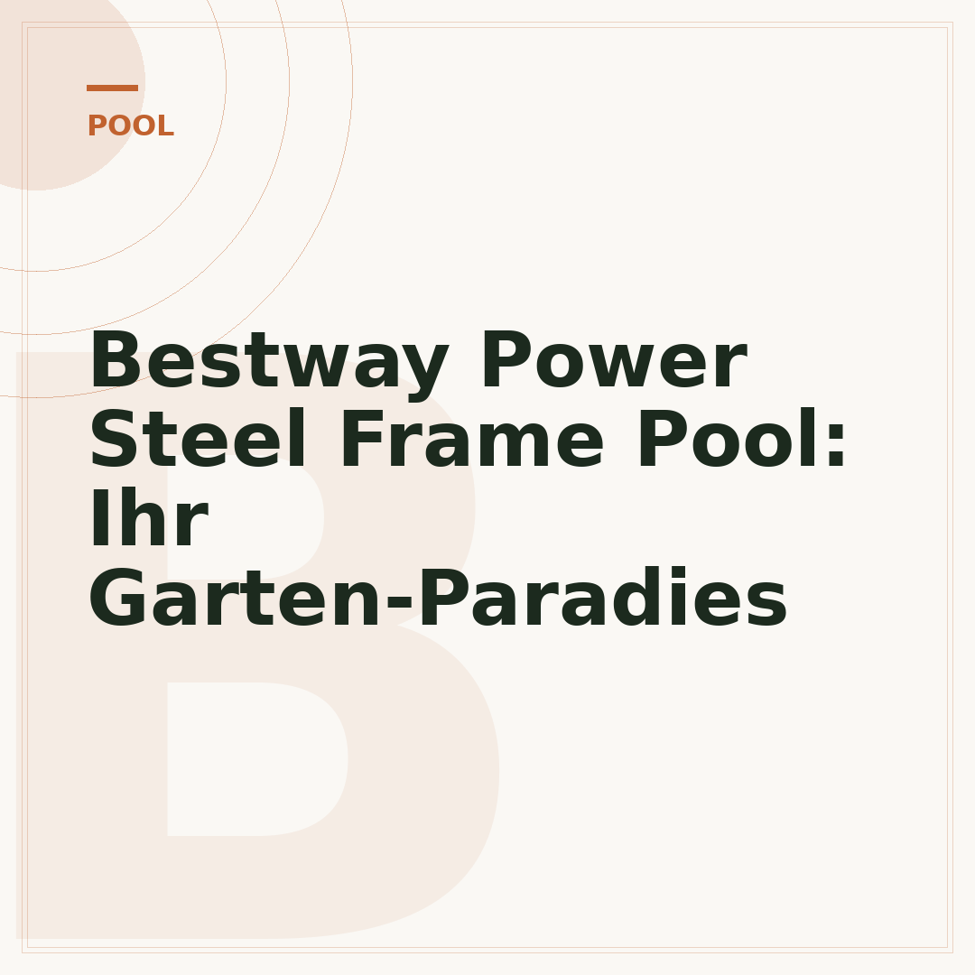 Bestway Power Steel Frame Pool: Ihr Garten-Paradies