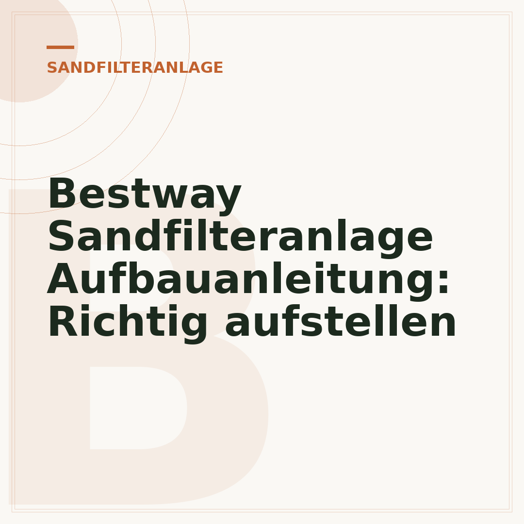 Bestway Sandfilteranlage Aufbauanleitung: Richtig aufstellen