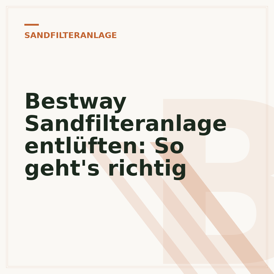 Bestway Sandfilteranlage entlüften: So geht's richtig