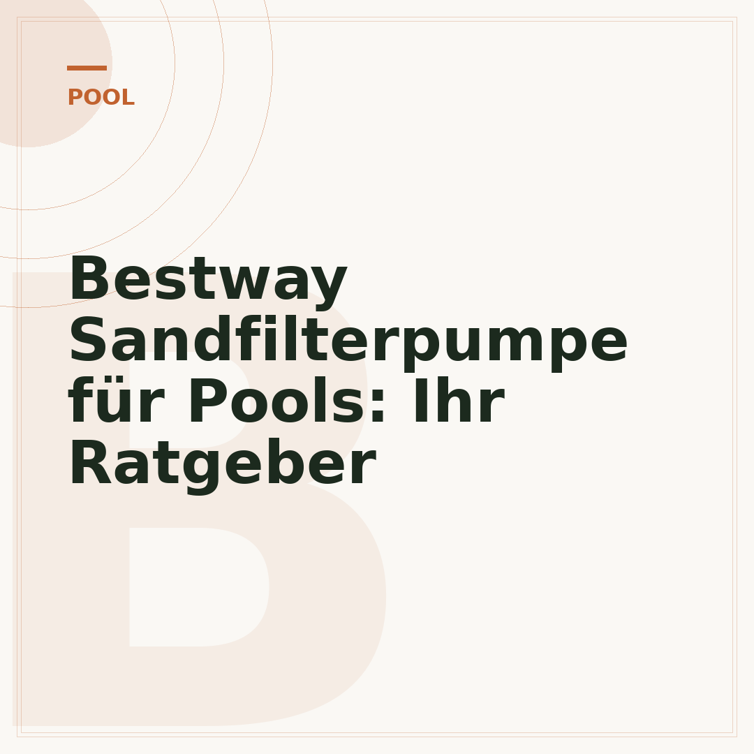 Bestway Sandfilterpumpe für Pools: Ihr Ratgeber