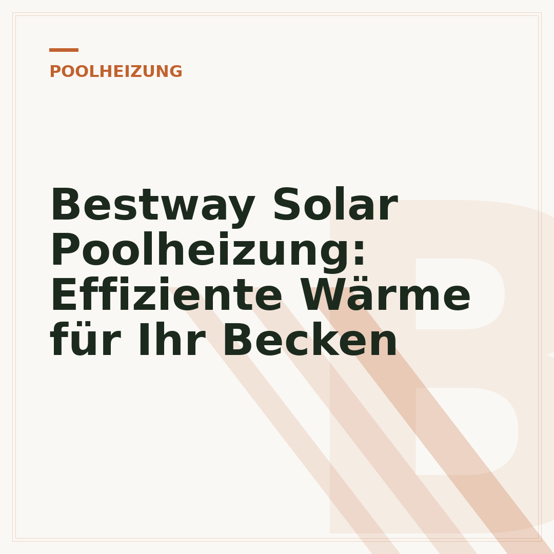 Bestway Solar Poolheizung: Effiziente Wärme für Ihr Becken