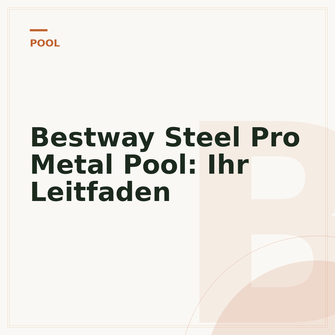 Bestway Steel Pro Metal Pool: Ihr Leitfaden