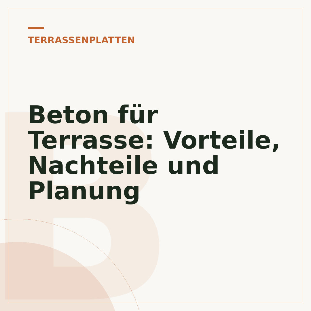 Beton für Terrasse: Vorteile, Nachteile und Planung