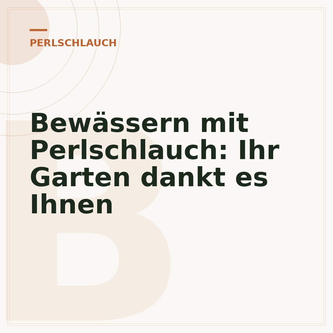 Bewässern mit Perlschlauch: Ihr Garten dankt es Ihnen