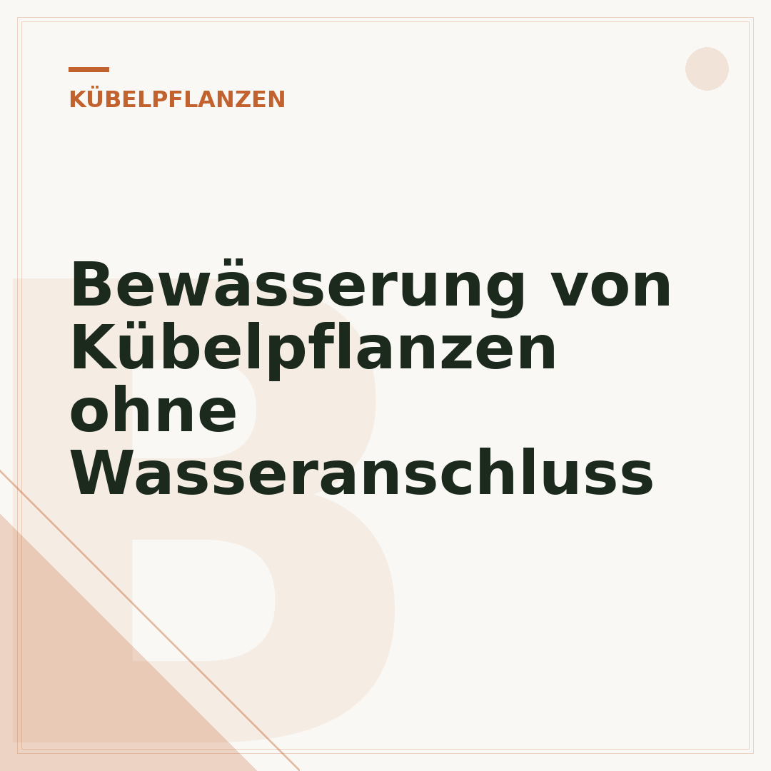 Bewässerung von Kübelpflanzen ohne Wasseranschluss