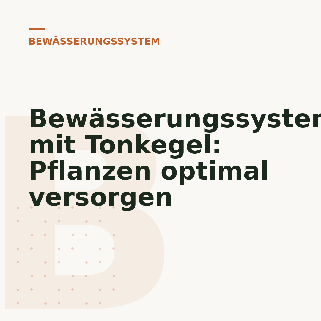Bewässerungssystem mit Tonkegel: Pflanzen optimal versorgen