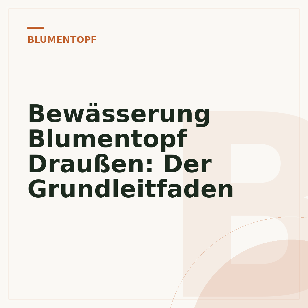 Bewässerung Blumentopf Draußen: Der Grundleitfaden