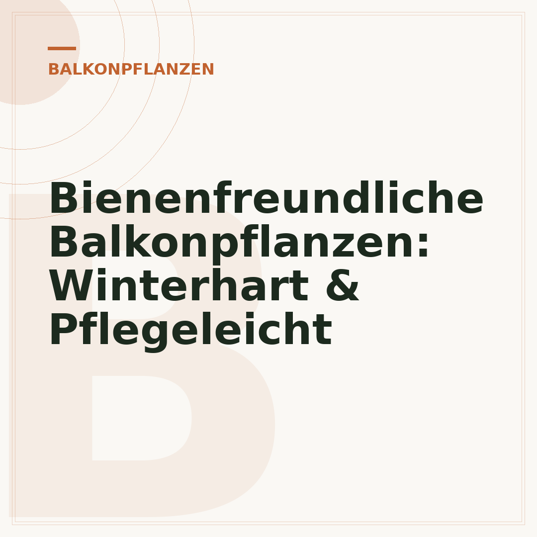 Bienenfreundliche Balkonpflanzen: Winterhart & Pflegeleicht