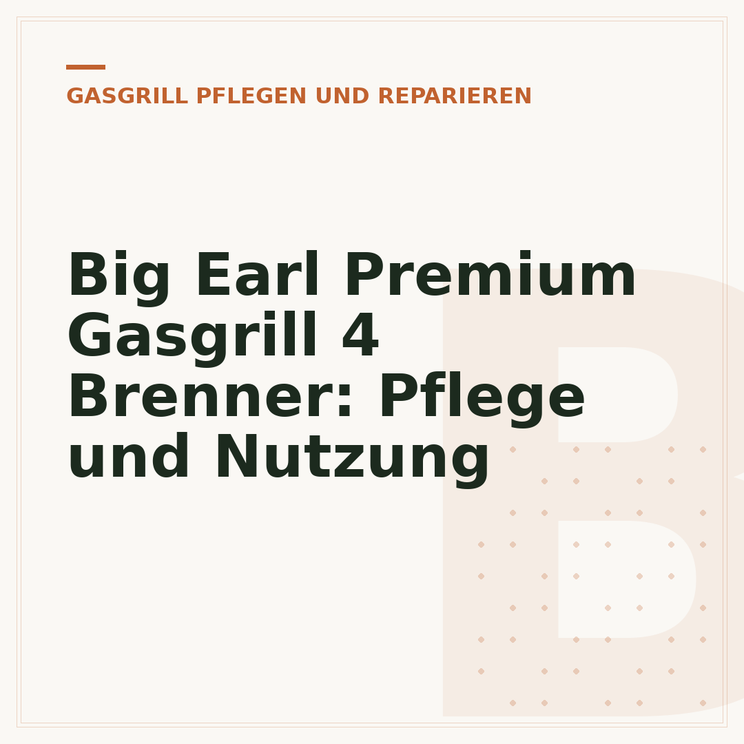 Big Earl Premium Gasgrill 4 Brenner: Pflege und Nutzung