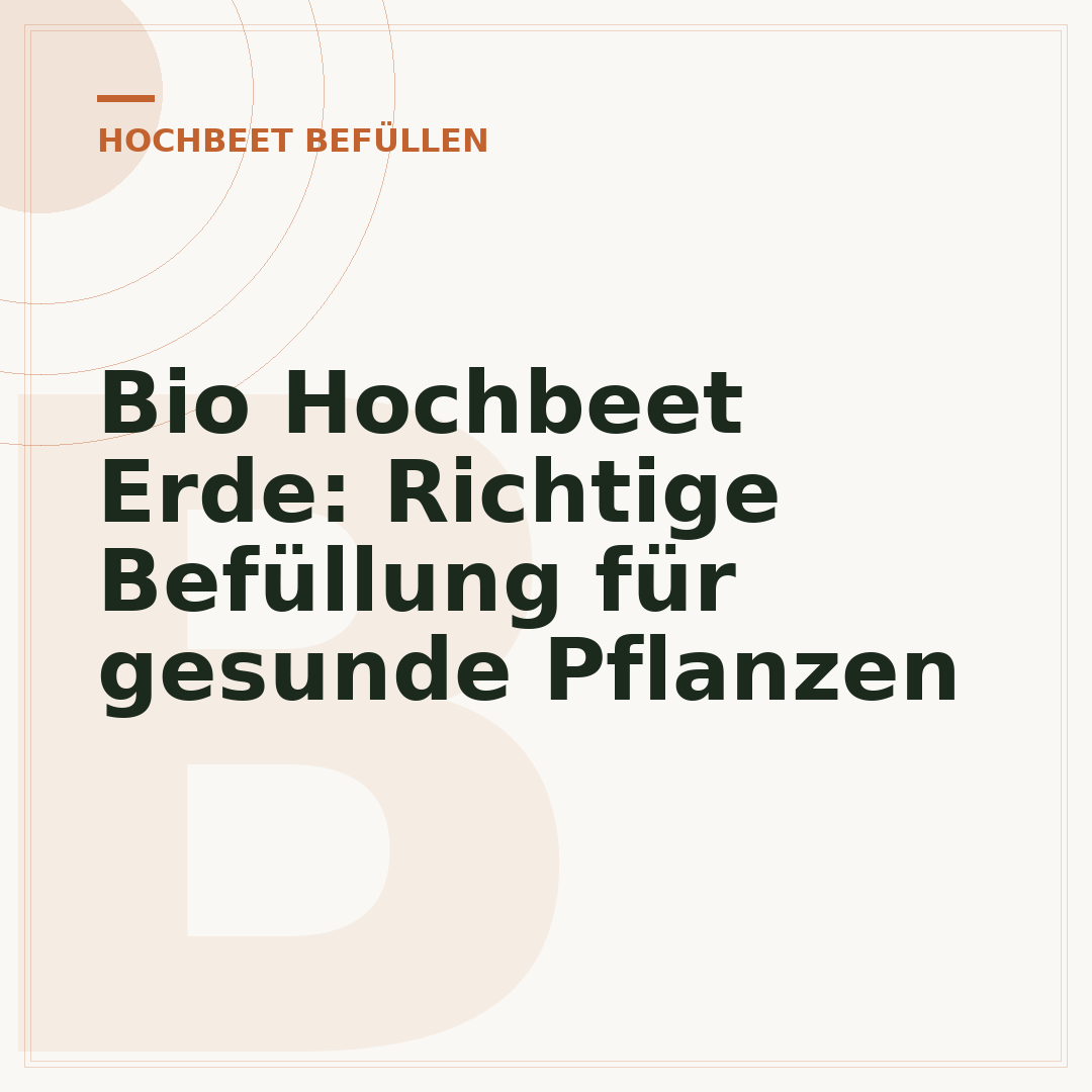 Bio Hochbeet Erde: Richtige Befüllung für gesunde Pflanzen