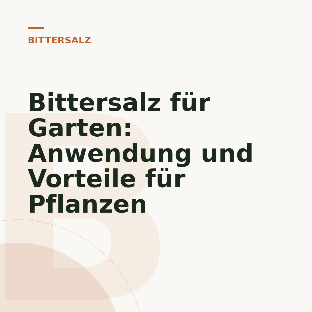 Bittersalz für Garten: Anwendung und Vorteile für Pflanzen