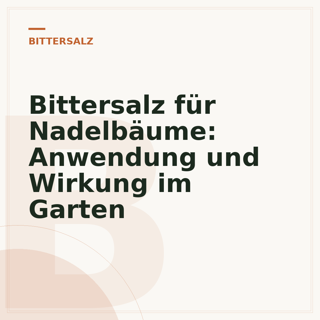 Bittersalz für Nadelbäume: Anwendung und Wirkung im Garten